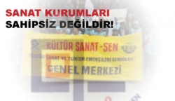 SANAT KURUMLARI SAHİPSİZ DEĞİLDİR!