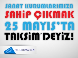 SANAT KURUMLARIMIZA SAHİP &Ccedil;IKMAK İ&Ccedil;İN  25 MAYIS&rsquo;TA TAKSİMDEYİZ!