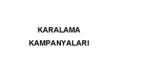 KARALAMA KAMPANYALARI HAKKINDA...