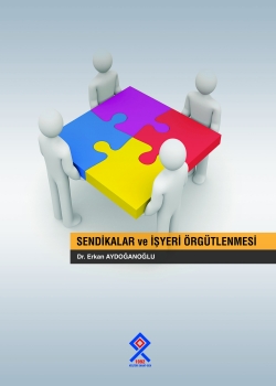 SENDİKALAR VE İŞYERİ &Ouml;RG&Uuml;TLENMESİ
