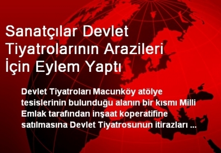 SANAT&Ccedil;ILAR DEVLET TİYATROLARININ ARAZİLERİ İ&Ccedil;İN EYLEM YAPTI...
