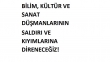 BİLİM,K&Uuml;LT&Uuml;R VE SANAT D&Uuml;ŞMANLARININ SALDIRI VE KIYIMLARINA DİRENECEĞİZ!