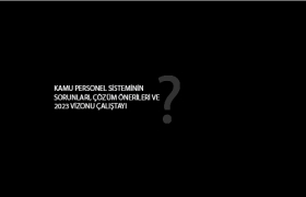 DEVLET PERSONEL BAŞKANLIĞI &ldquo;KAMU PERSONEL SİSTEMİNİN SORUNLARI, &Ccedil;&Ouml;Z&Uuml;M &Ouml;NERİLERİ VE 2023 VİZONU &Ccedil;ALIŞTAYI&rdquo;NDA &Ouml;NE &Ccedil;IKANLAR