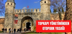 TOPKAPI SARAYI Y&Ouml;NETİMİNDEN OTOPARK YASAĞI