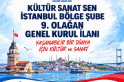 KÜLTÜR SANAT – SEN İSTANBUL BÖLGE ŞUBE 9.OLAĞAN GENEL KURUL İLANI