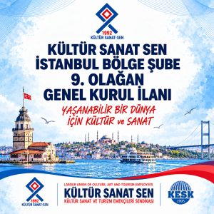 KÜLTÜR SANAT – SEN İSTANBUL BÖLGE ŞUBE 9.OLAĞAN GENEL KURUL İLANI
